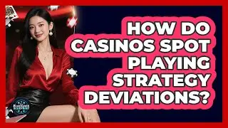 How Do Casinos Spot Playing Strategy Deviations?