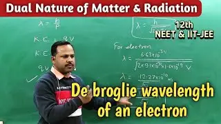 De broglie wavelength of a charge particle & electron | dual Nature of Matter & Radiation