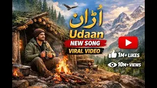 Enjoy New Song Udaan (اُڑان) with Nature & Survival Shelter | Full Adventure Long Video in Mountains