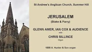 Jerusalem (Blake & Parry) (Glenn Amer, Ian Cox, Chris Sillince & audience, St Andrew's, Summer Hill)