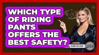 Which Type Of Riding Pants Offers The Best Safety?