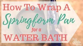 How To Wrap A Springform Pan For A WaterBath (For Creamy & Amazing Cheesecake!)