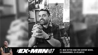 Ex-Man Podcast Ep. 07 - Mike Gitter (A&R for Century Media Records, ex-Roadrunner, ex-Atlantic)
