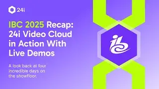 IBC 2025 Recap | 24i Video Cloud in Action With Live Demos