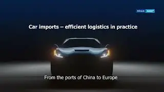 Rohlig SUUS Logistics / Check how we provide a comprehensive service for importing cars from China!