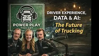 Driver Experience, Data & AI: The Future of Trucking | Power Play Podcast