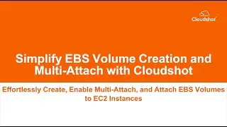 Cloudshot AWS 18: Simplify EBS Volume Creation and Multi Attach with Cloudshot