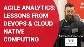 Agile Analytics:  Lessons from Devops & Cloud Native Computing - Michael Mortenson