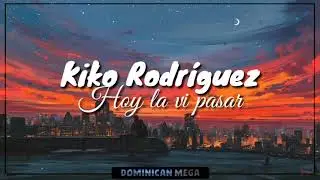 Kiko Rodríguez - Hoy La Vi Pasar [Letras]