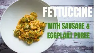 How to make FETTUCCINE WITH SAUSAGE & EGGPLANT PUREE