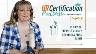 HR Certification Podcast Episode 11: Reviewing Business Acumen for HRCI & SHRM Exams