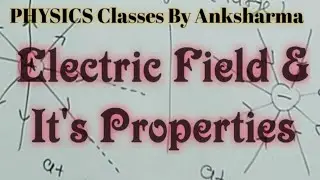 PHY-12th, Electric Field and it's properties, Chapter-1 PHYSICS Shows
