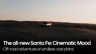 The all-new Santa Fe: Cinematic Mood | Off-road adventure on endless vast plains