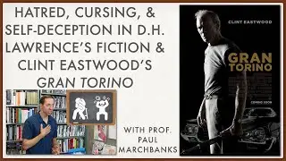 Hatred, Cursing, and Self-Deception in D. H. Lawrence's Fiction & Clint Eastwood's Gran Torino