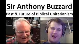 Sir Anthony Buzzard on the past and future of Biblical Unitarianism