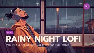 Rainy Night Lo-Fi Focus &bull; Calm Jazzhop for Deep Study (3 Hours) | EP.12