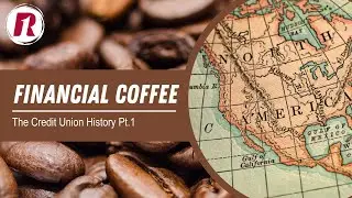 Financial Coffee Podcast: Credit Union History Pt. 1