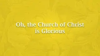 Oh, the Church of Christ is Glorious - H 1226