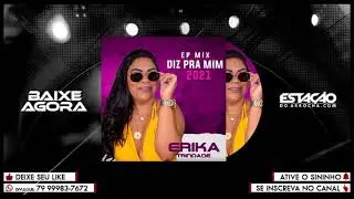 ERIKA TRINDADE - Ep Mix 2021 - Estacao do Arrocha
