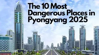 The 10 Most Dangerous Places in Pyongyang 2025