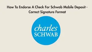 How To Endorse A Check For Schwab Mobile Deposit - Correct Signature Format