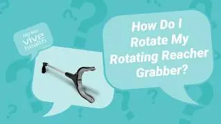 How Do I Rotate My Rotating Reacher Grabber by Vive