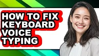 How to Fix Keyboard Voice Typing (updated)