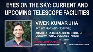 Webinar on Eyes on the Sky: Current and Upcoming Telescope Facilities with Vivek Kumar Jha