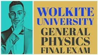 Wolkite University General Physics Final Exam ወልቂጤ ዩንቨርሲቲ ፋይናል ፈተና #Muja #ATC
