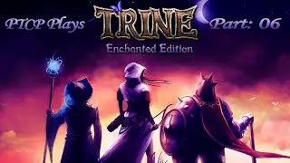 PtCP Plays Trine - Schaly's Perspective: Part 06