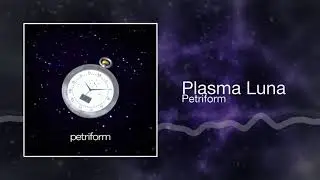 Petriform - Plasma Luna