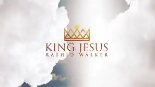 Rashid Walker | King Jesus