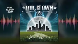 Mr. Clown - N&atilde;o Diga Adeus 2009 [Full Album]