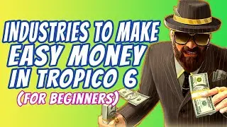 5 самых простых отраслей для заработка в TROPICO 6 (ДЛЯ НОВИЧКОВ)