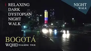 RELAXING DARK DYSTOPIAN NIGHT WALK | BOGOT&Aacute;, COLOMBIA: WQHD WALKING TOUR (JUL 2022)