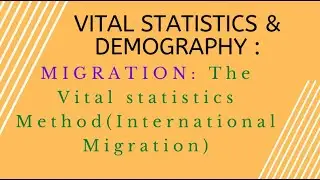 Migration: The Vital Statistics Method (Estimation of International Migration)