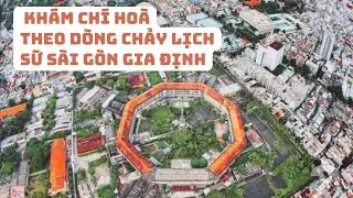 Kh&aacute;m Ch&iacute; Ho&agrave; v&agrave; d&ograve;ng chảy lịch sử S&agrave;i G&ograve;n Gia Định #historyvietnam