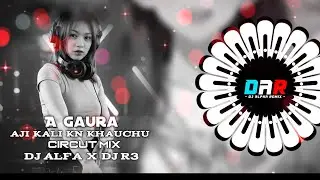 A Gaura Aji Kali Kan Kahuchu |Circut Mix|Dj Alfa x R3