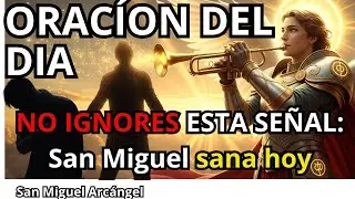 San Miguel Arcángel – Oración del Día – SAN MIGUEL entra con sanación en mi vida