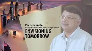 Tata Steel | #WeAlsoMakeTomorrow | Senior Leadership | Envisioning Tomorrow | Customers