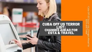 Cuba Off US  Terror List: Changes Ahead for ESTA and Travel