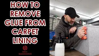 HOW TO REMOVE GLUE FROM CARPET LINING IN YOUR VAN - A step by step guide
