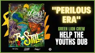 Green Lion Crew - Perilous Era (Help The Youths Dub)