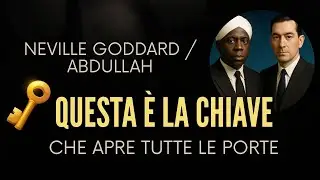 🔑 QUESTA È LA CHIAVE CHE APRE TUTTE LE PORTE  NEVILLE GODDARD E ABDULLAH