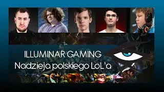 ILLUMINAR GAMING - Nadzieja polskiego LoL'a