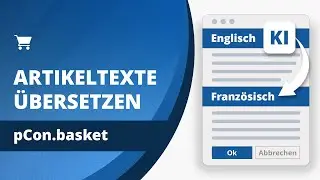 KI-&Uuml;bersetzung von Artikeltexten | pCon.basket Tutorial