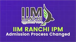 IIM Ranchi IPM Admission Process 2023 📝 SAT No More An Option!