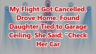 My Flight Got Cancelled. Drove Home. Found Daughter Tied to Garage Ceiling. She Said; 