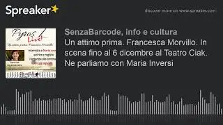 Un attimo prima. Francesca Morvillo. In scena fino al 6 dicembre al Teatro Ciak. Ne parliamo con Mar