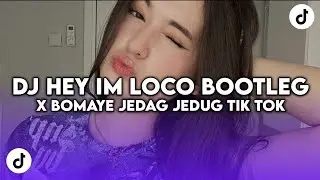 DJ HEY IM LOCO BOOTLEG X MASHUP BOMAYE JEDAG JEDUG SOUND XPUTZ RMX VIRAL TIK TOK YANG KALIAN CARI